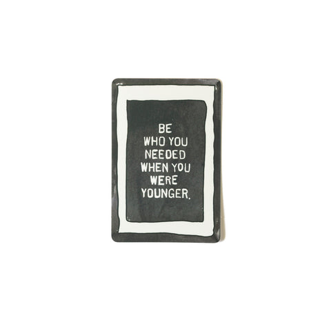 Be Who You Needed Sticker